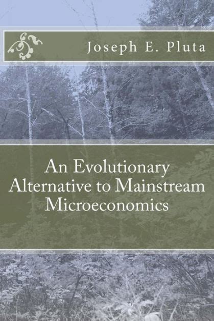 evolutionary alternative mainstream microeconomics Kindle Editon